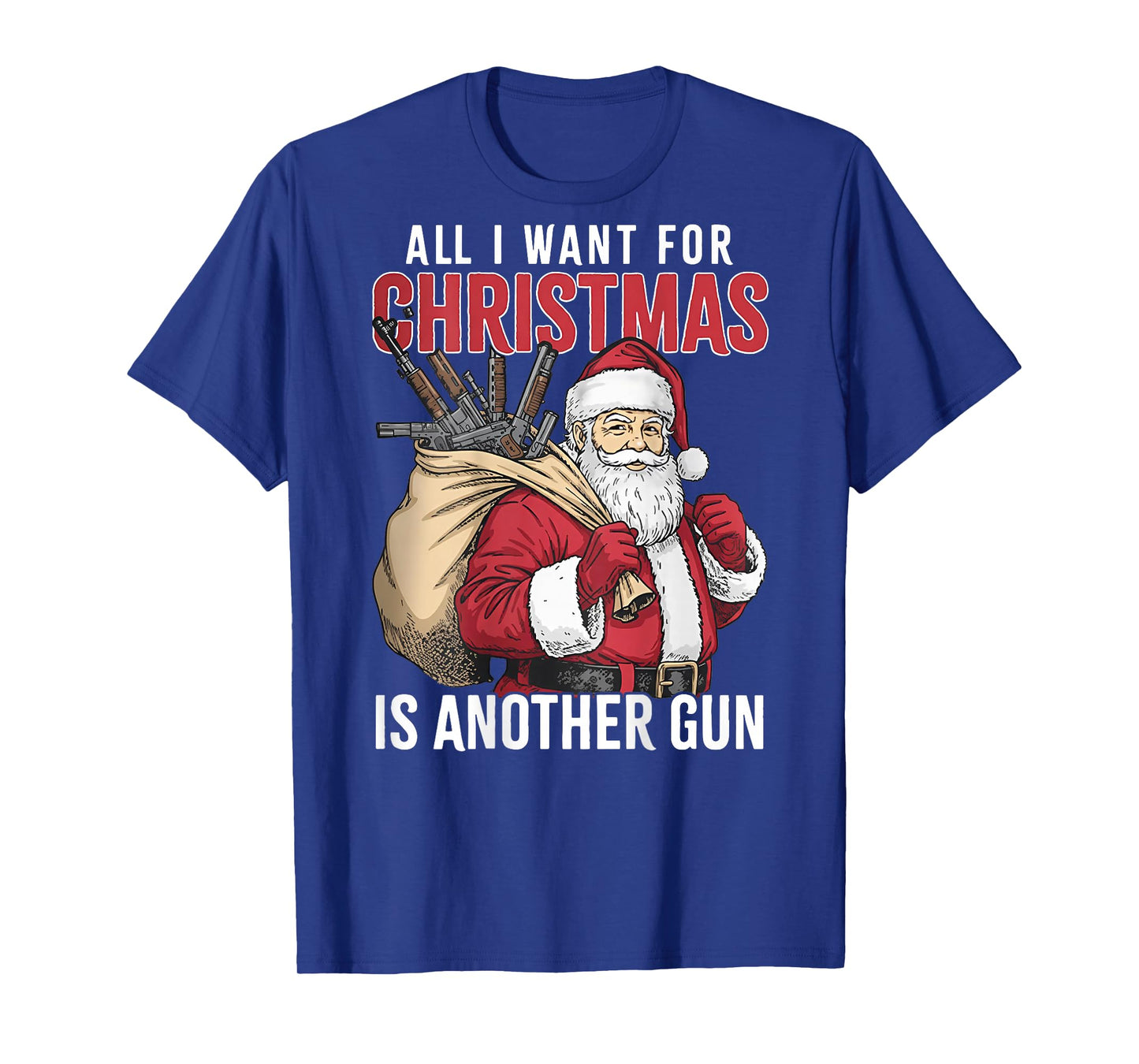 All I Want for Christmas is Another Gun - Santa Xmas (Back) T-Shirt