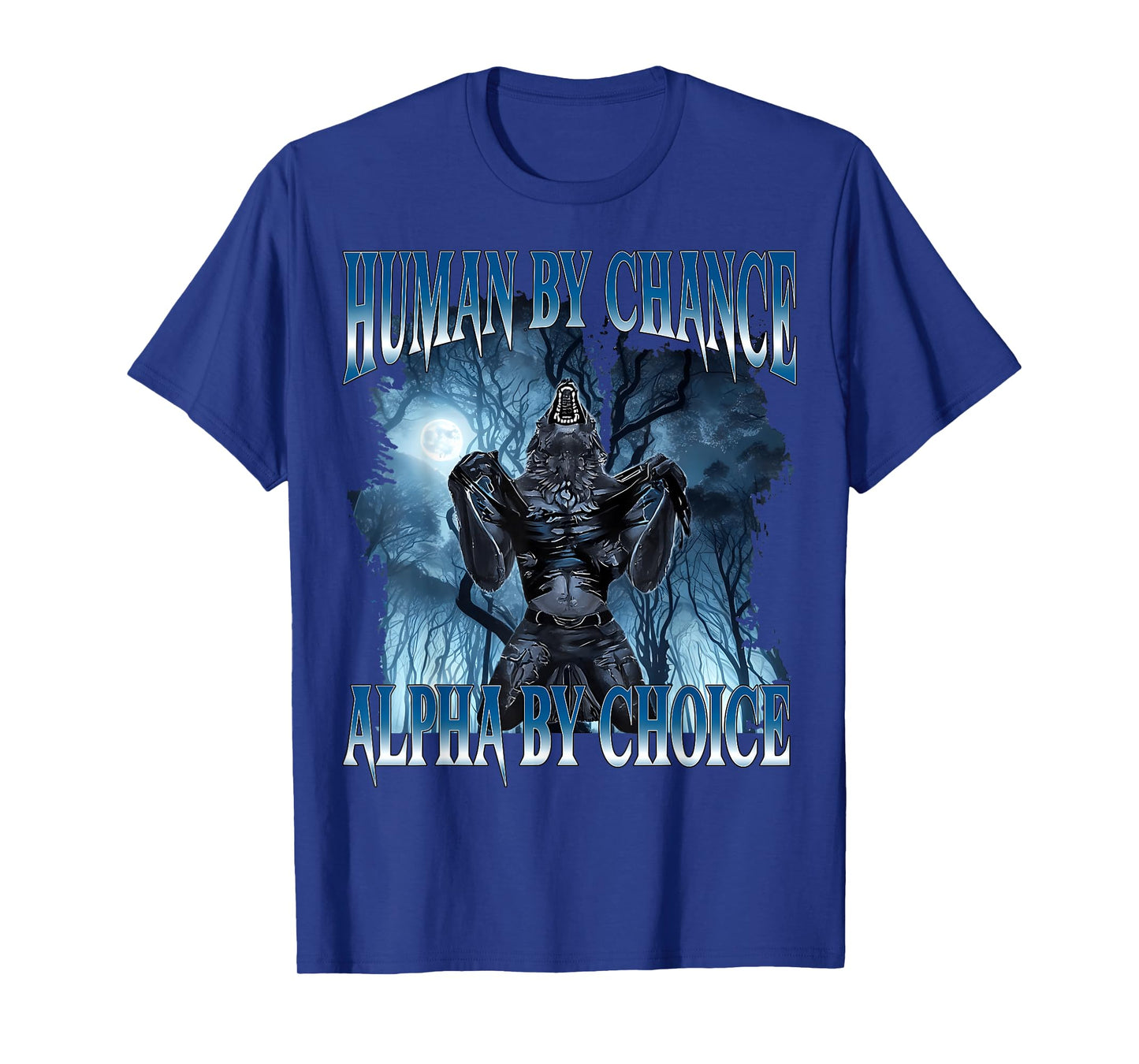 Human by Chance Alpha by Choice Funny Cringe Alpha Wolf Meme T-Shirt
