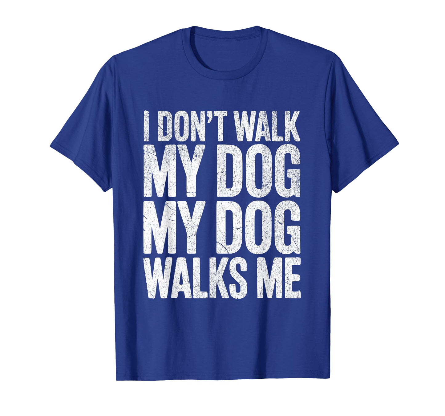 Funny Puppy Walker I Don't Walk My Dog My Dog Walks Me Mom T-Shirt