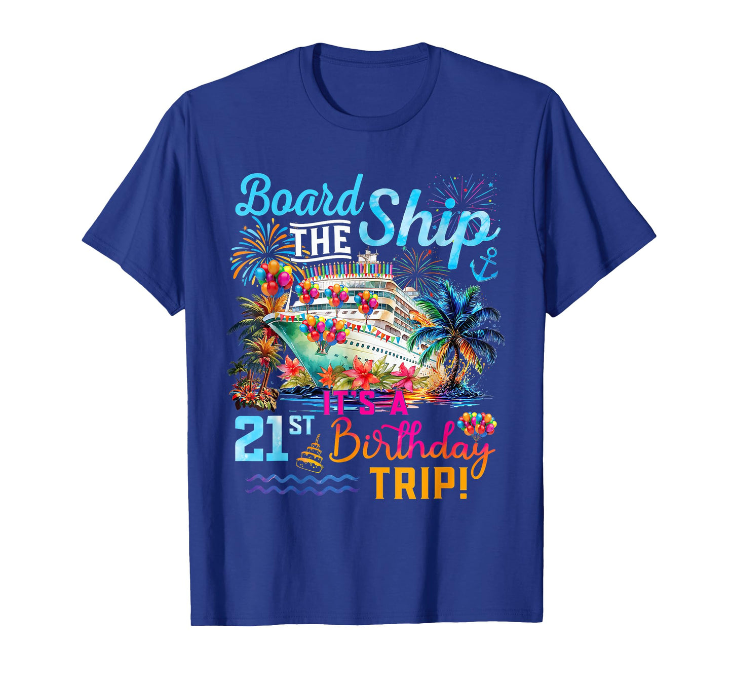 Board The Ship It's A 21st Birthday Trip Cruise Vacation T-Shirt