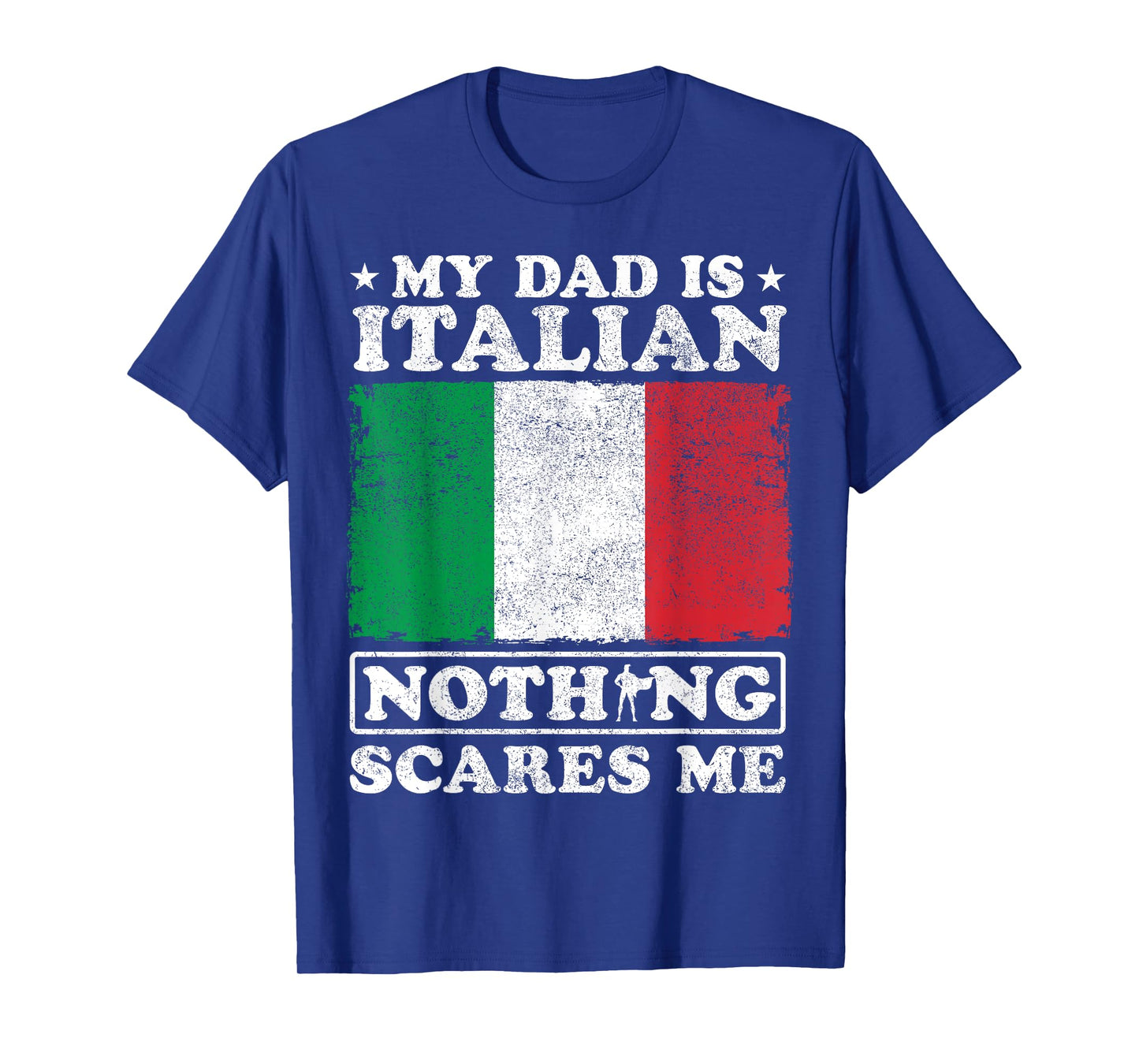 My Dad Is Italian Nothing Scares Me Italy Father's Day T-Shirt