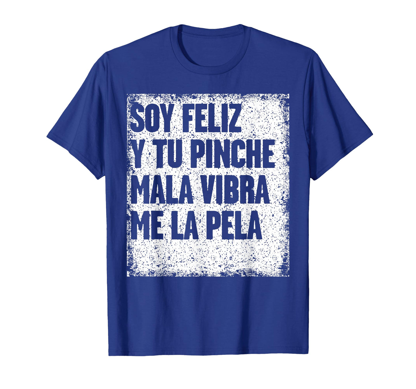 Soy Feliz Y Tu Pinche Mala Vibra Me La Pela T-Shirt