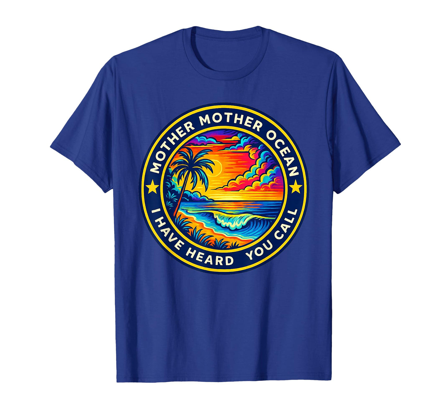 Mother Mother Ocean I Have Heard You Call Funny Tee T-Shirt