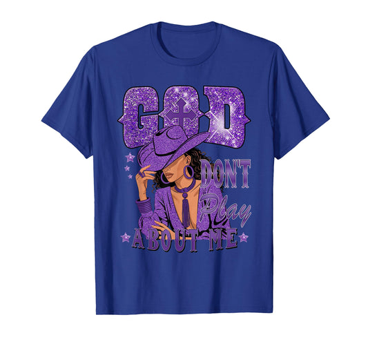 God Don't Play About Me Black African American Cowgirl T-Shirt