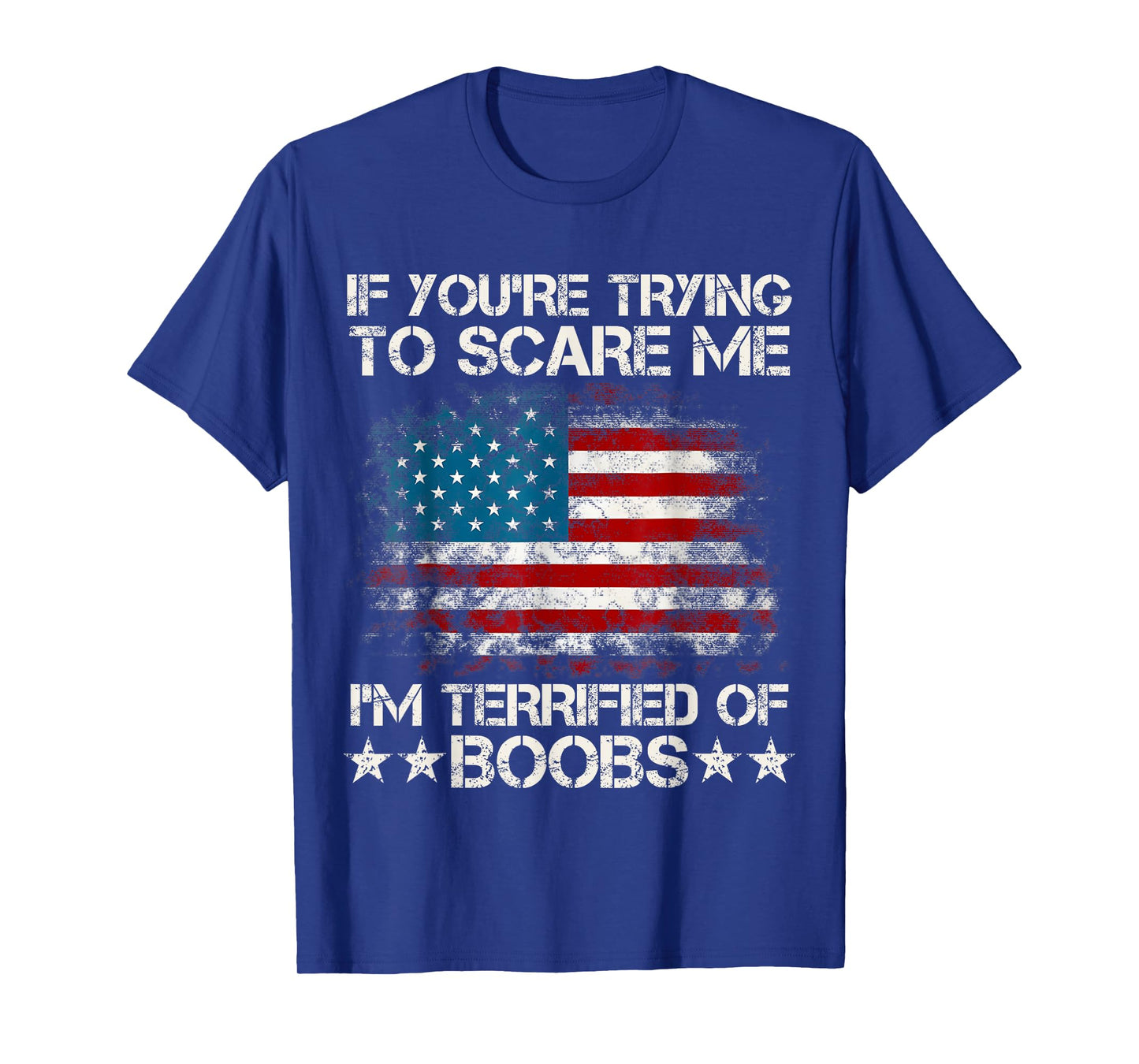 If You're Trying To Scare Me I'm Terrified Of Boobs USA Flag T-Shirt