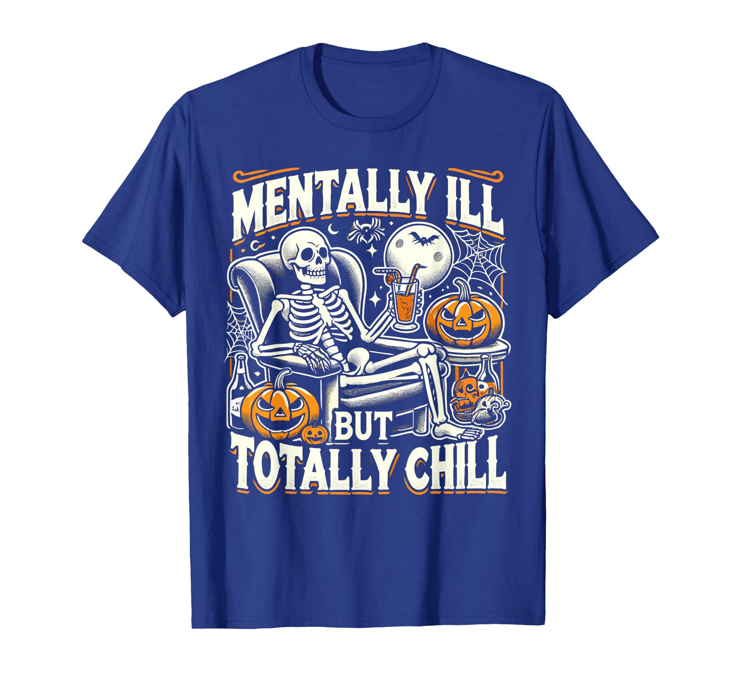 Mentally Ill But Totally Chill Halloween Costume Skeleton T-Shirt