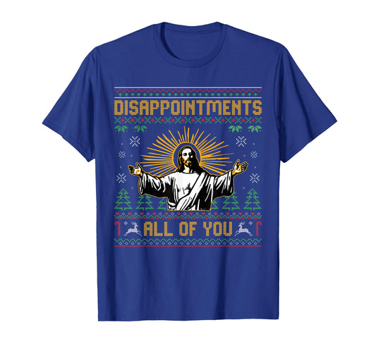 Disappointments All of You Jesus Christmas Ugly Men Women T-Shirt