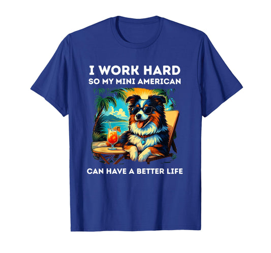 Funny Miniature American Shepherd Dog Design I Work Hard T-Shirt