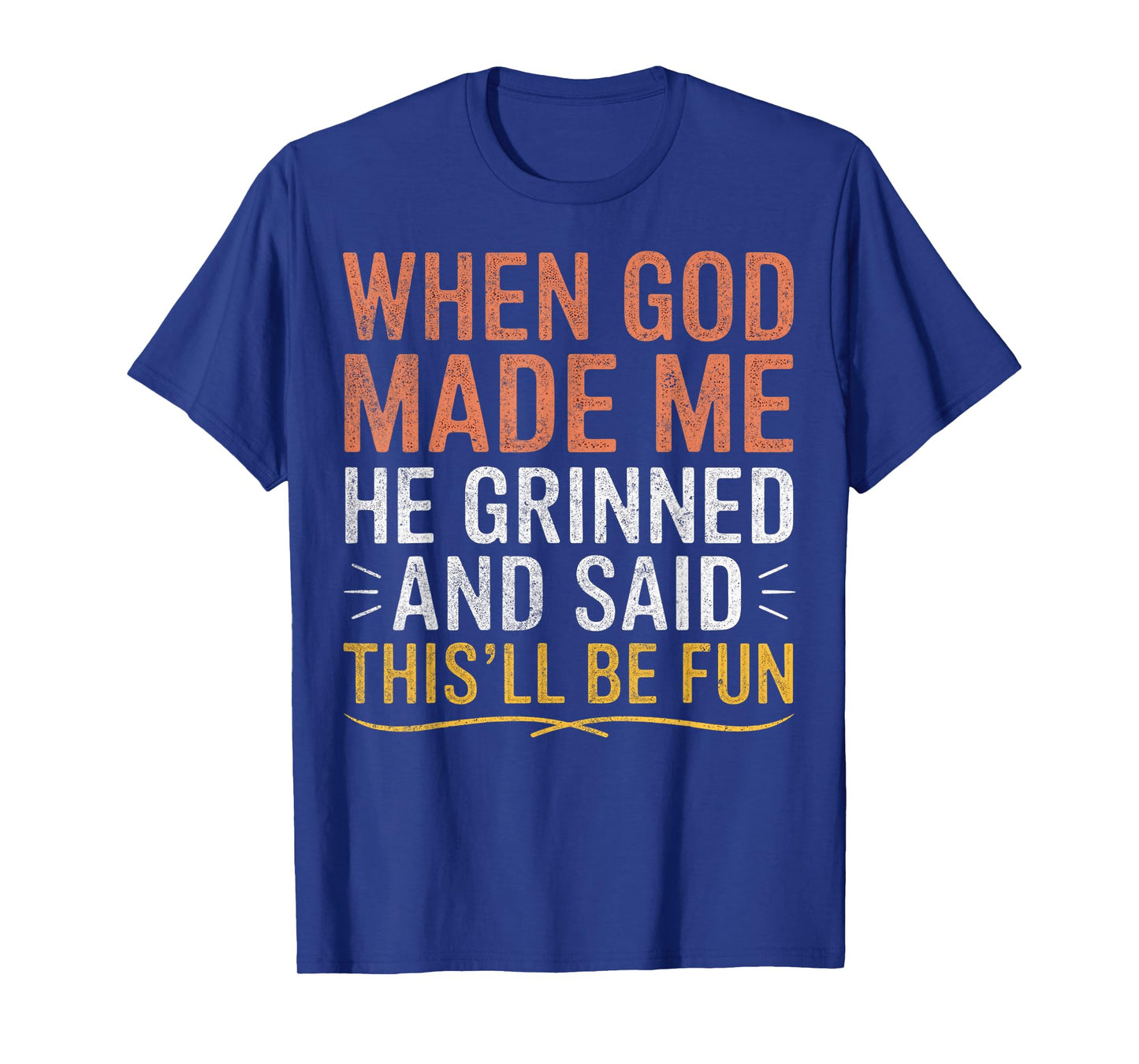 When God Made Me He Said This'll Be Fun Christian Funny T-Shirt