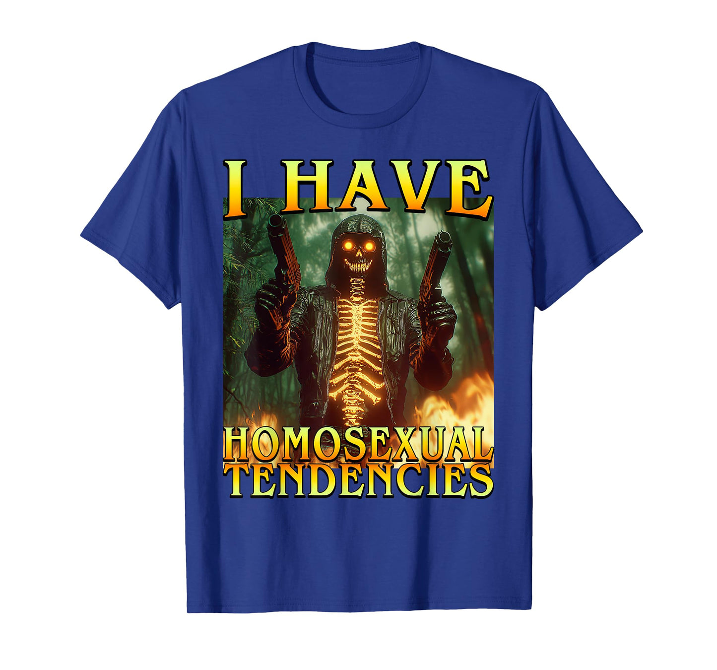 I Have Homosexual Tendencies Funny Hard Fire Skeleton Meme T-Shirt