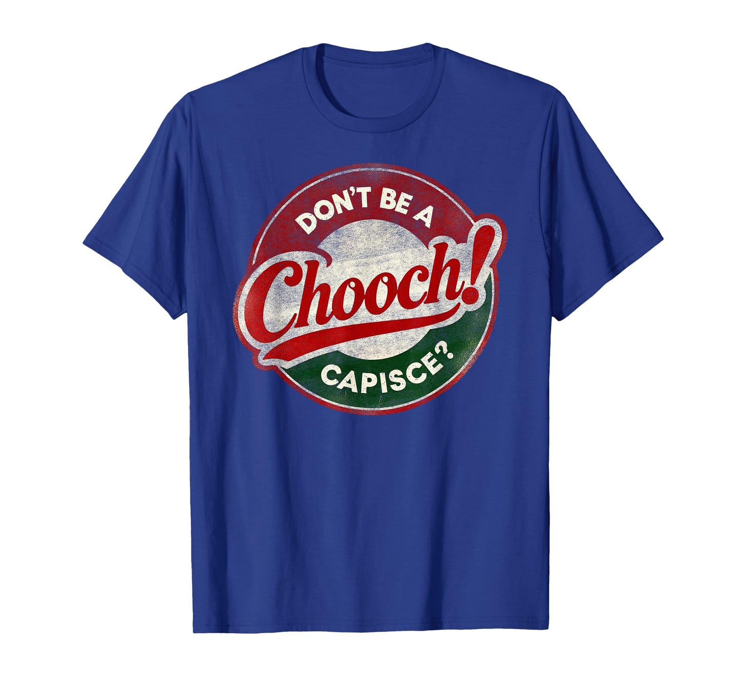 Don't Be a Chooch! Capisce? Retro – Funny Italian American T-Shirt