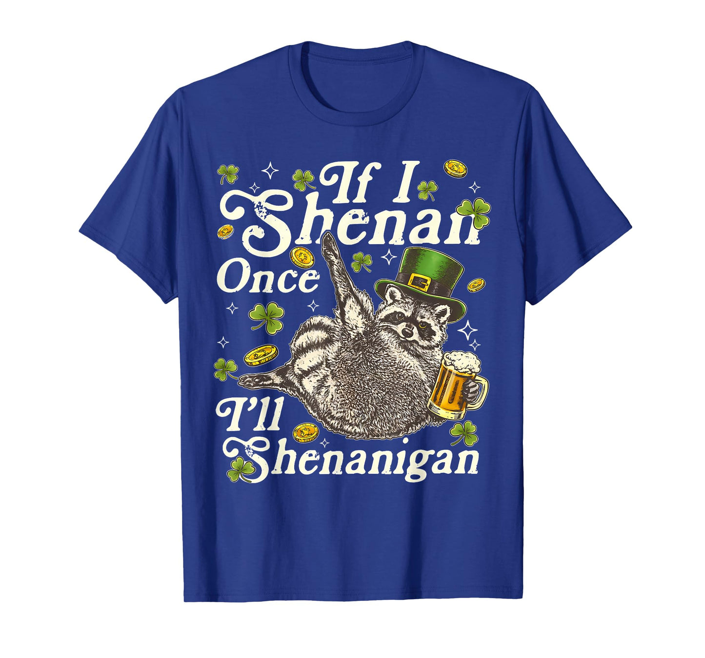 If I Shenan Once I’ll Shenanigan Funny Raccoon Leprechaun T-Shirt