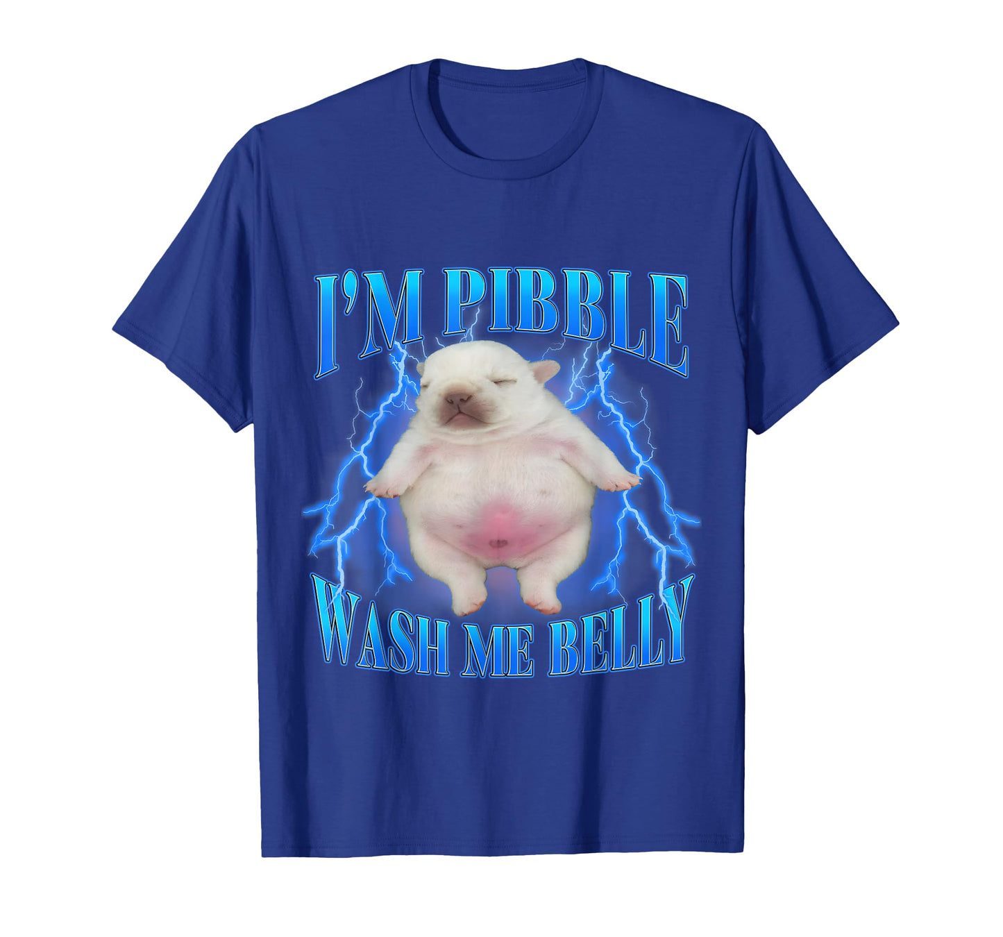 I'm Pibble Wash My Belly Funny Humor Dog Meme Men Women T-Shirt