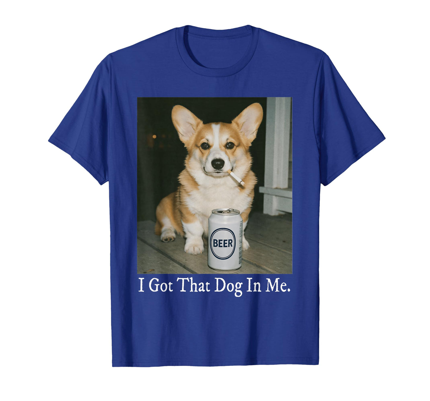 I Got That Dog in Me Funny Corgi Smoking Beer Meme Dog Lover T-Shirt