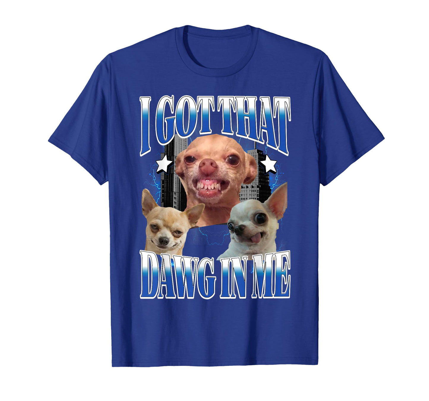 I Got That Dawg in Me Funny Dog Chihuahua Lovers Funny Meme T-Shirt