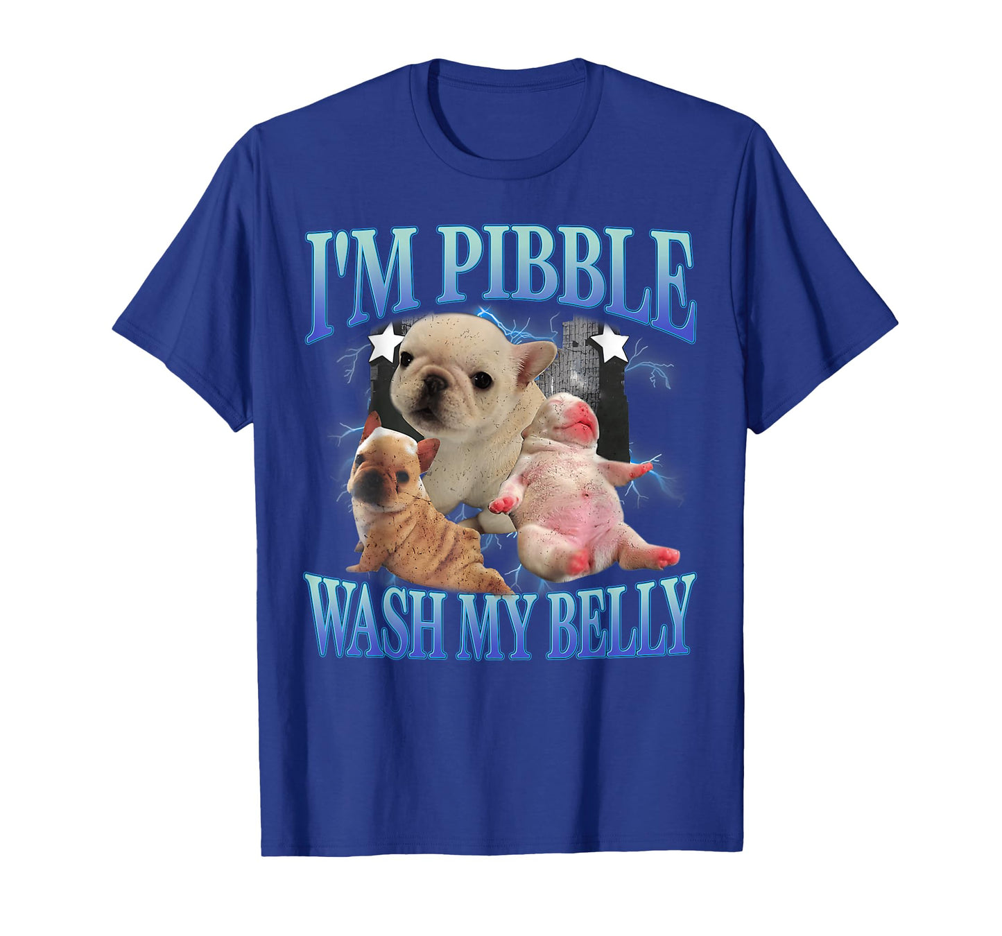 French Bulldog I'm Pibble Wash My Belly Humor Dog Meme T-Shirt