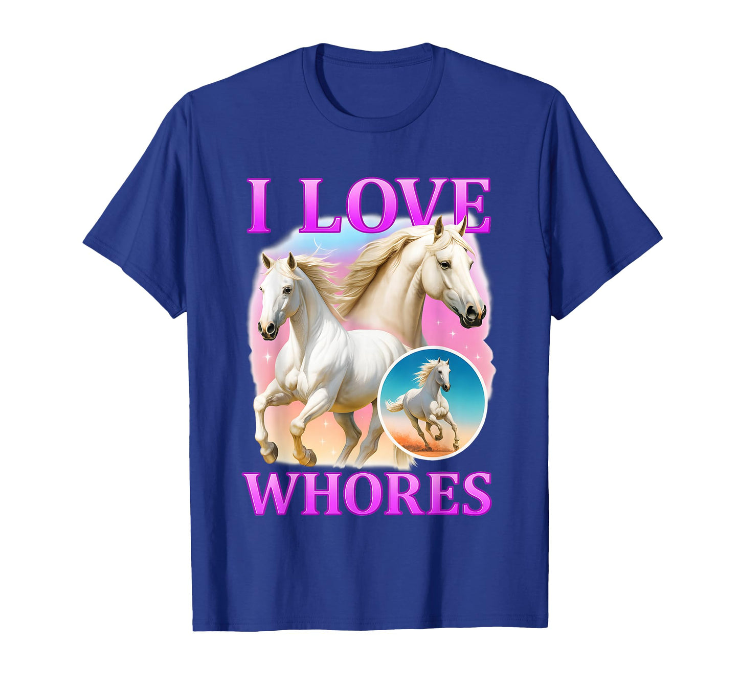 I Love Whores White Horse Graphic T-Shirt