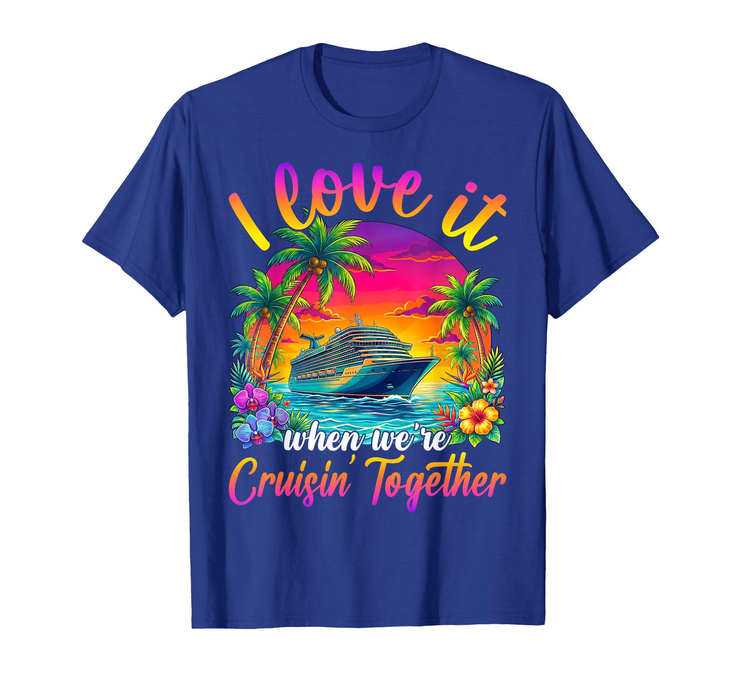 Cruise Ship Vacation I Love It When We're Cruising Together T-Shirt