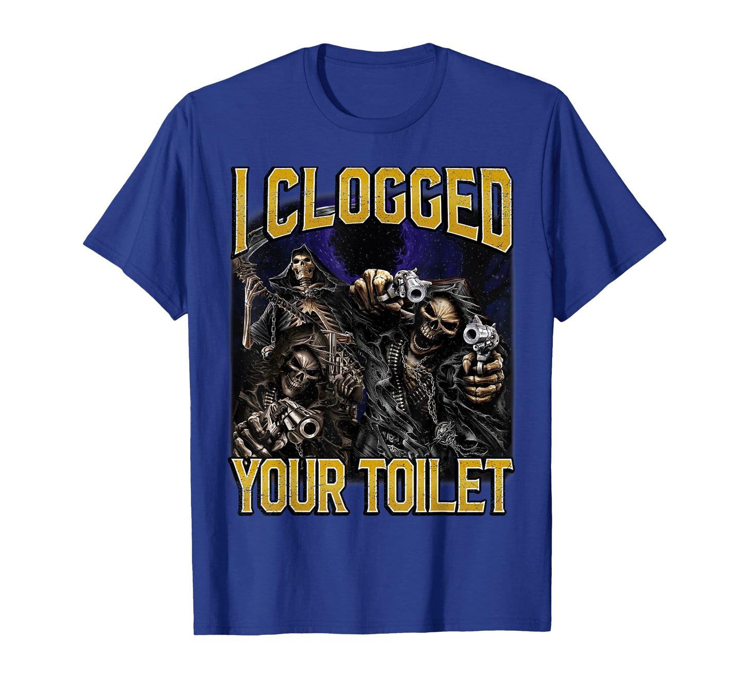 I Clogged Your Toilet Funny Edgy Hard Skeleton Meme Stupid T-Shirt