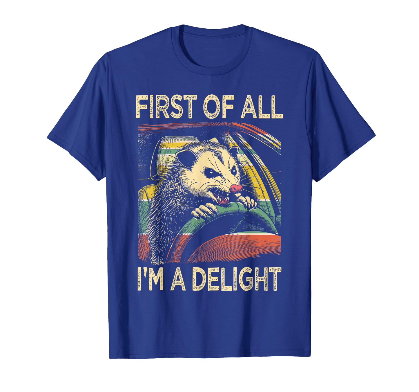 Angry Opossum Driving Funny Quote First of All I'm a Delight T-Shirt