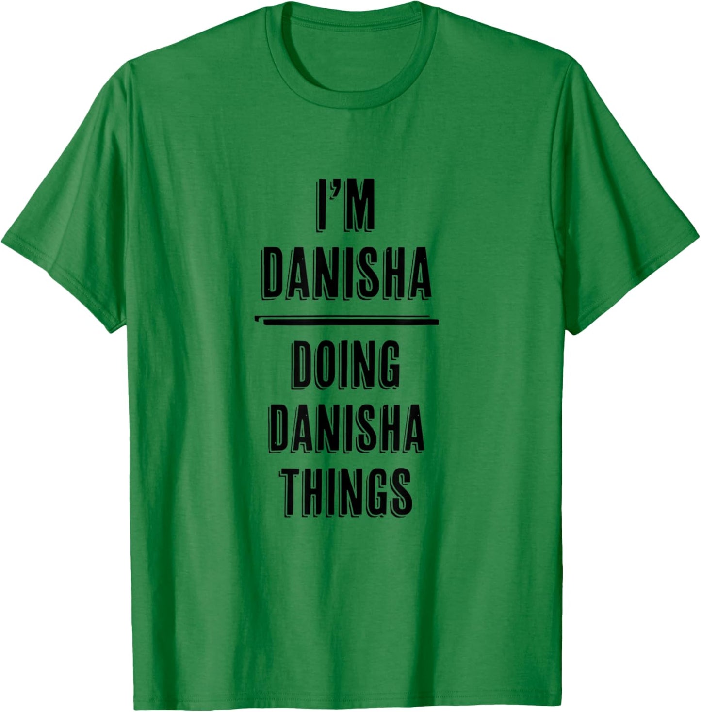 I'm DANISHA Doing DANISHA Things | Funny Cute - Name T-Shirt - T-Shirt | Irish Green