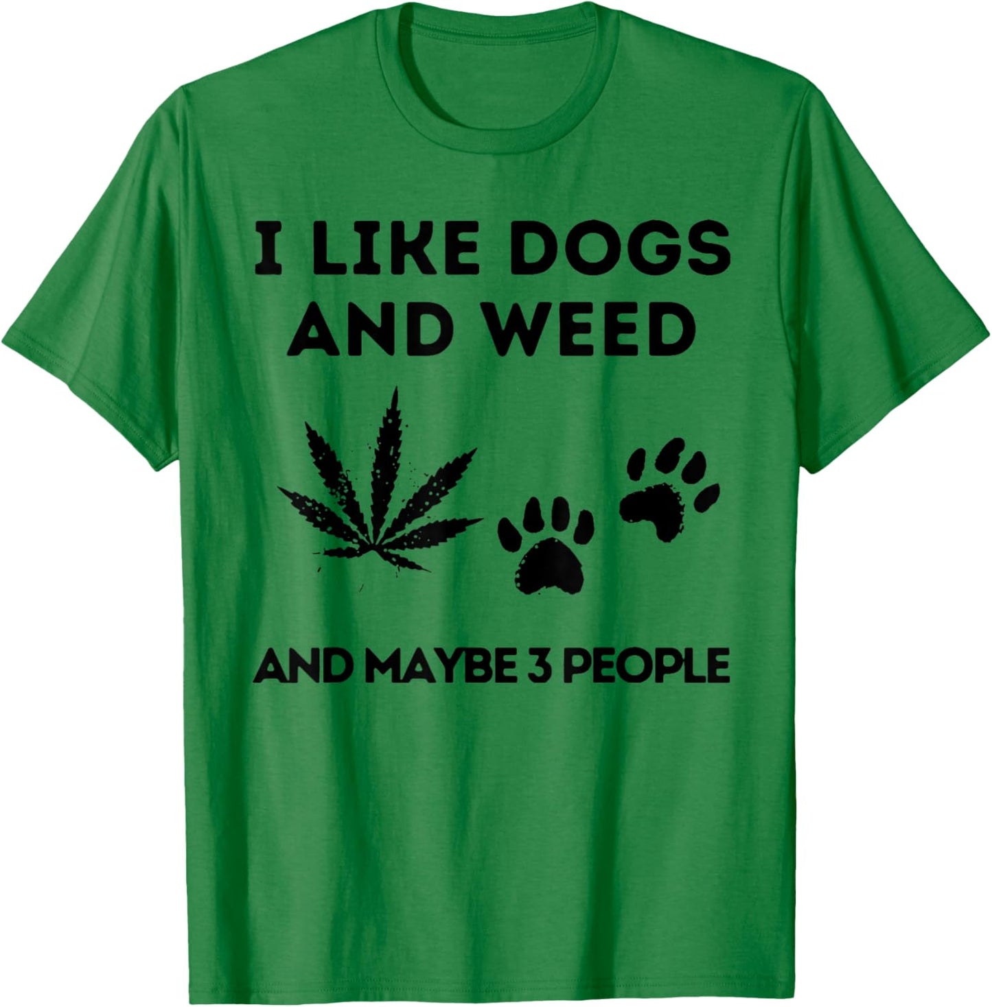 I Like Dogs And Weed And Maybe 3 People T-Shirt - T-Shirt | Irish Green