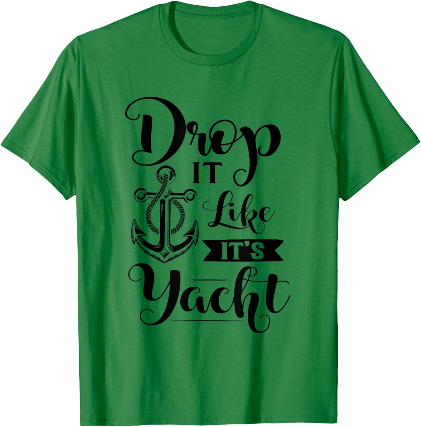 Drop It Like Its Yacht T-Shirt - T-Shirt | Irish Green