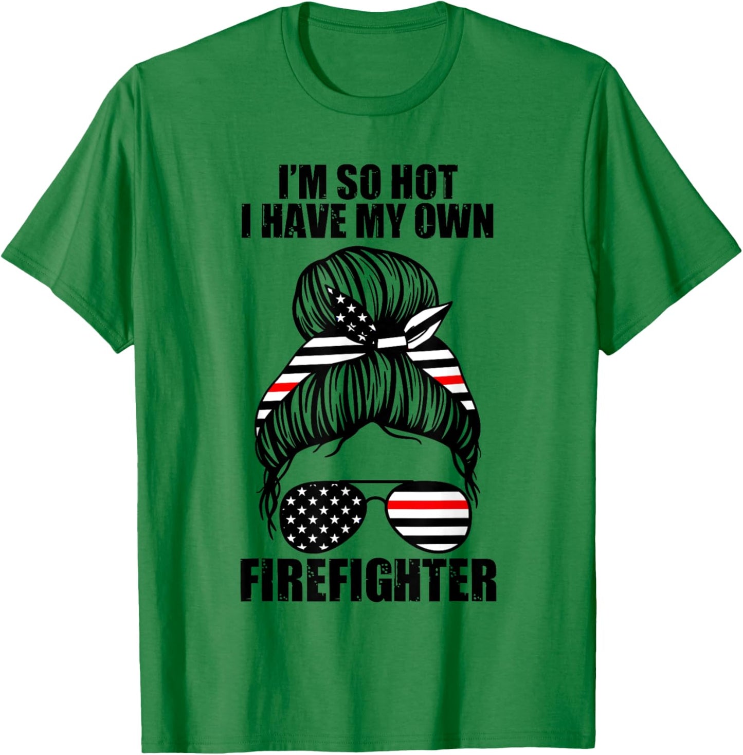 I'm so hot I have my own firefighter firefighters fire T-Shirt - T-Shirt | Irish Green