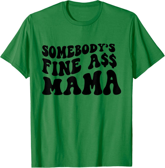 Somebodys Fine Ass Mama Funny Saying Milf Hot Momma T-Shirt - T-Shirt | Irish Green