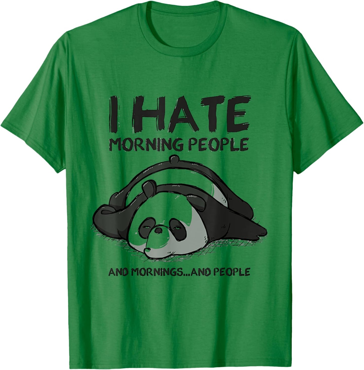 I Hate Mornings People And Mornings And People Funny Panda T-Shirt - T-Shirt | Irish Green