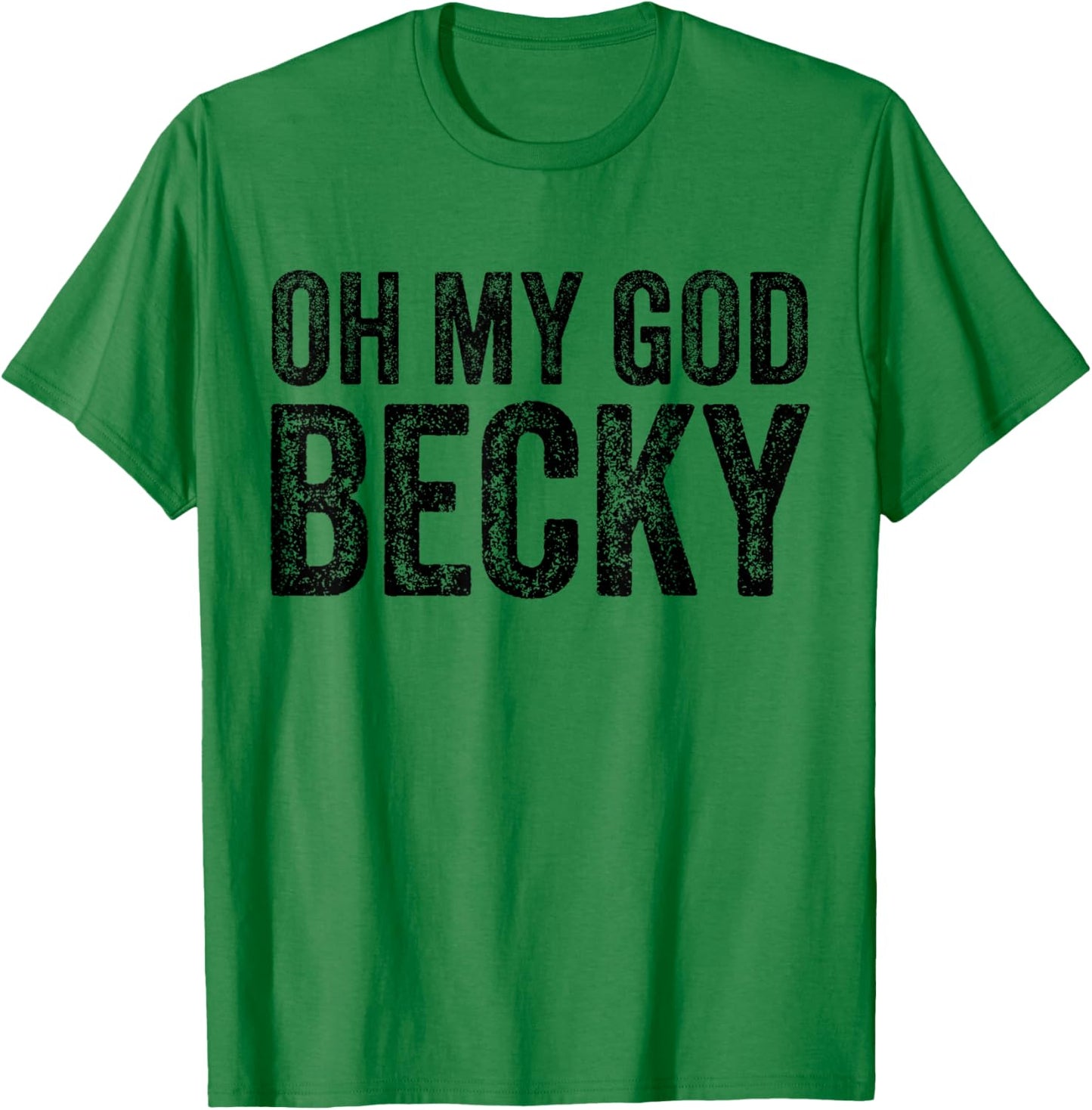 Oh My God Becky 80's 90's Music Lover T-Shirt - T-Shirt | Irish Green