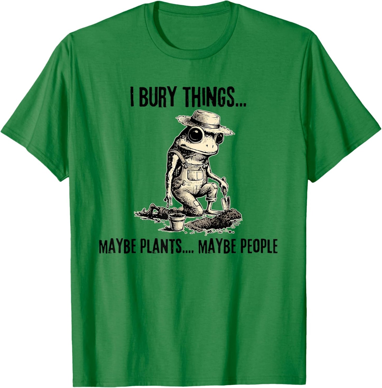 I Bury Things Maybe Plants Maybe People Funny Frog T-Shirt - T-Shirt | Irish Green