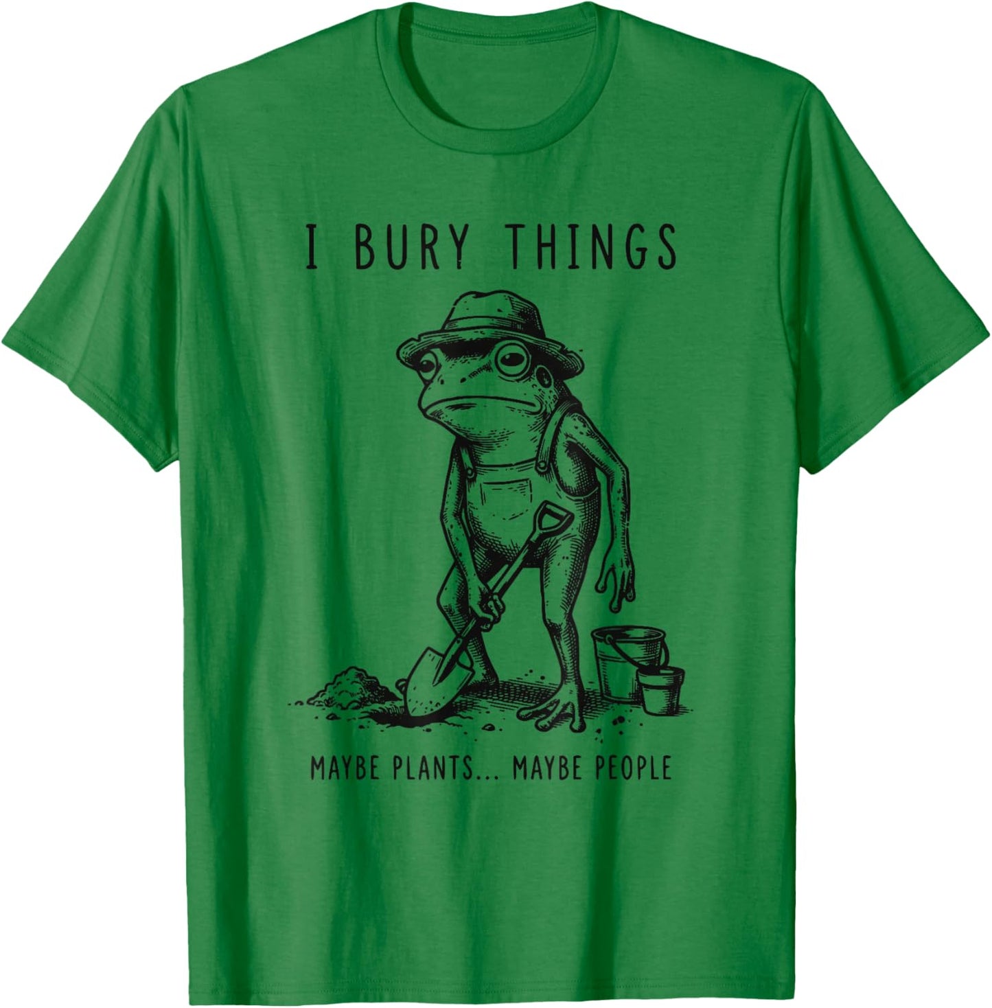 Frog Gardener I Bury Things Maybe Plants Maybe People Funny T-Shirt - T-Shirt | Irish Green