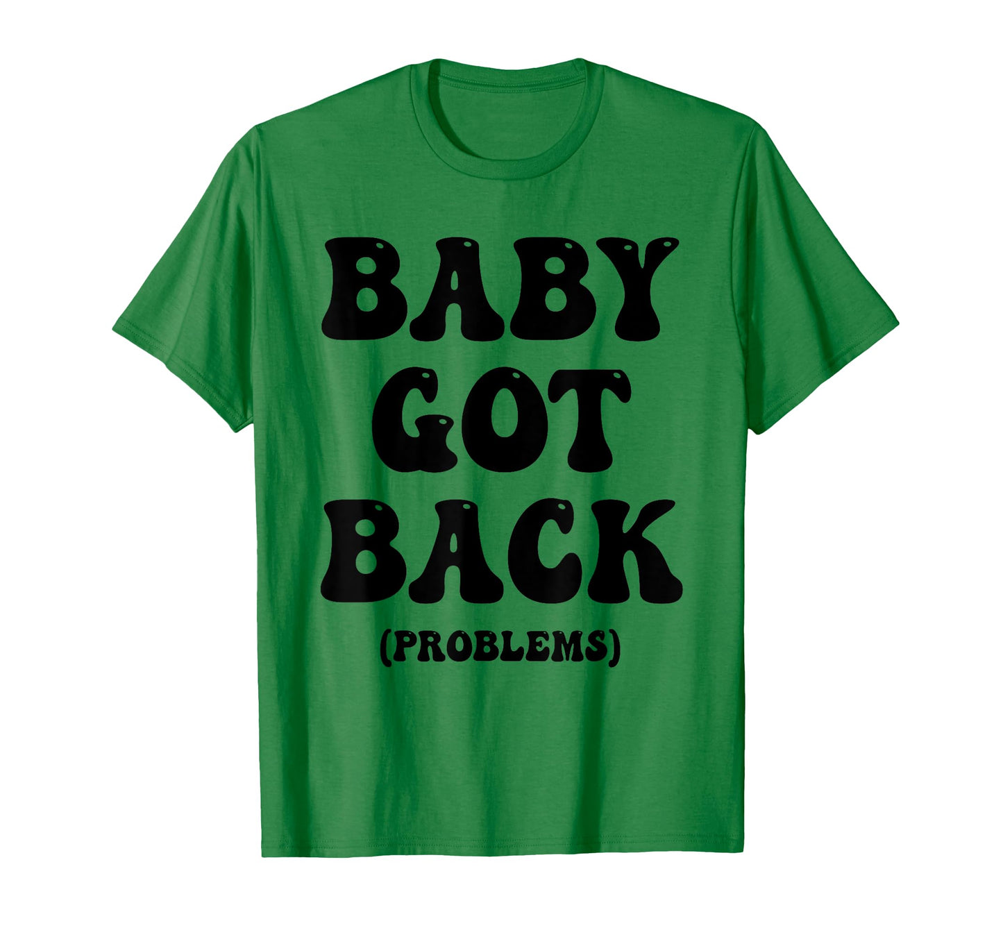 Baby Got Back Problem Funny T-Shirt