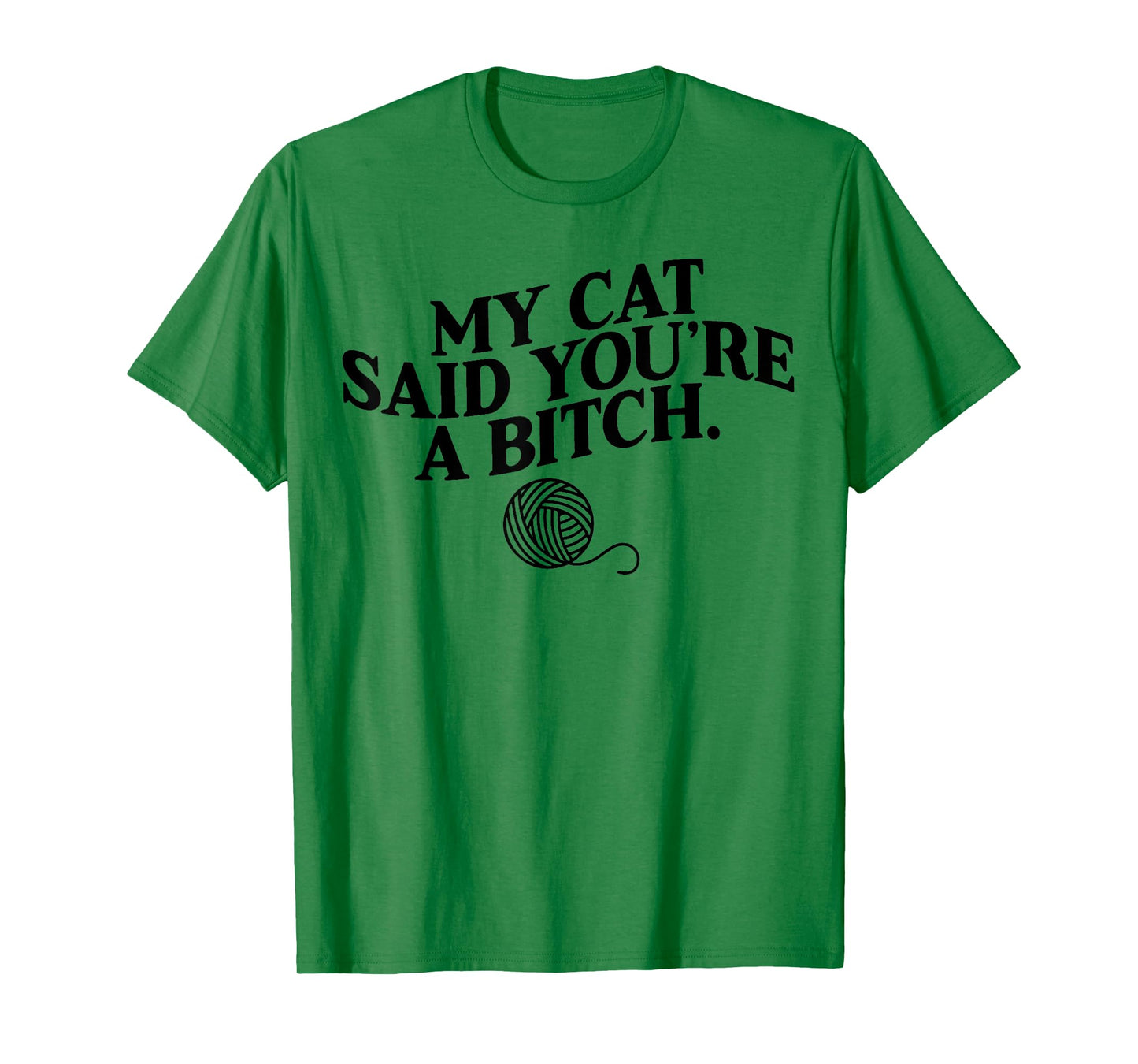 My Cat Said You're A Bitch Funny Cat Men Women T-Shirt
