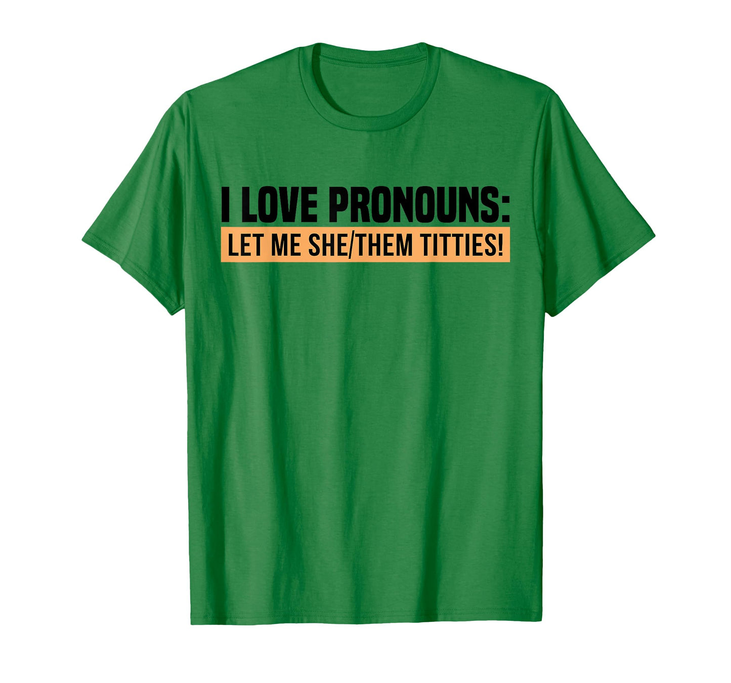 I Love Pronouns Let Me She Them Tittie T-Shirt