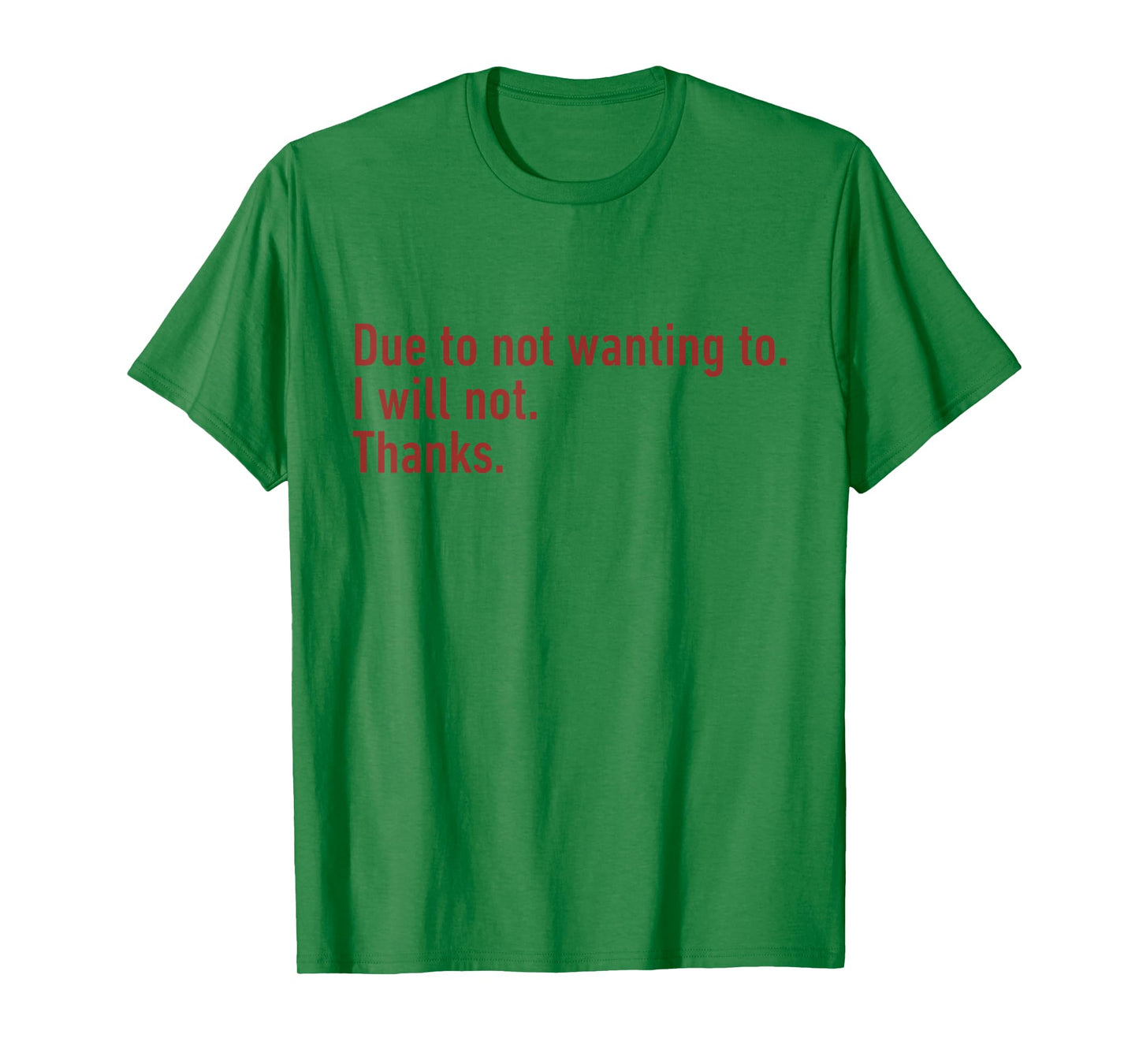 Due to Not Wanting to I Will Not Thanks Funny Humor Quote T-Shirt
