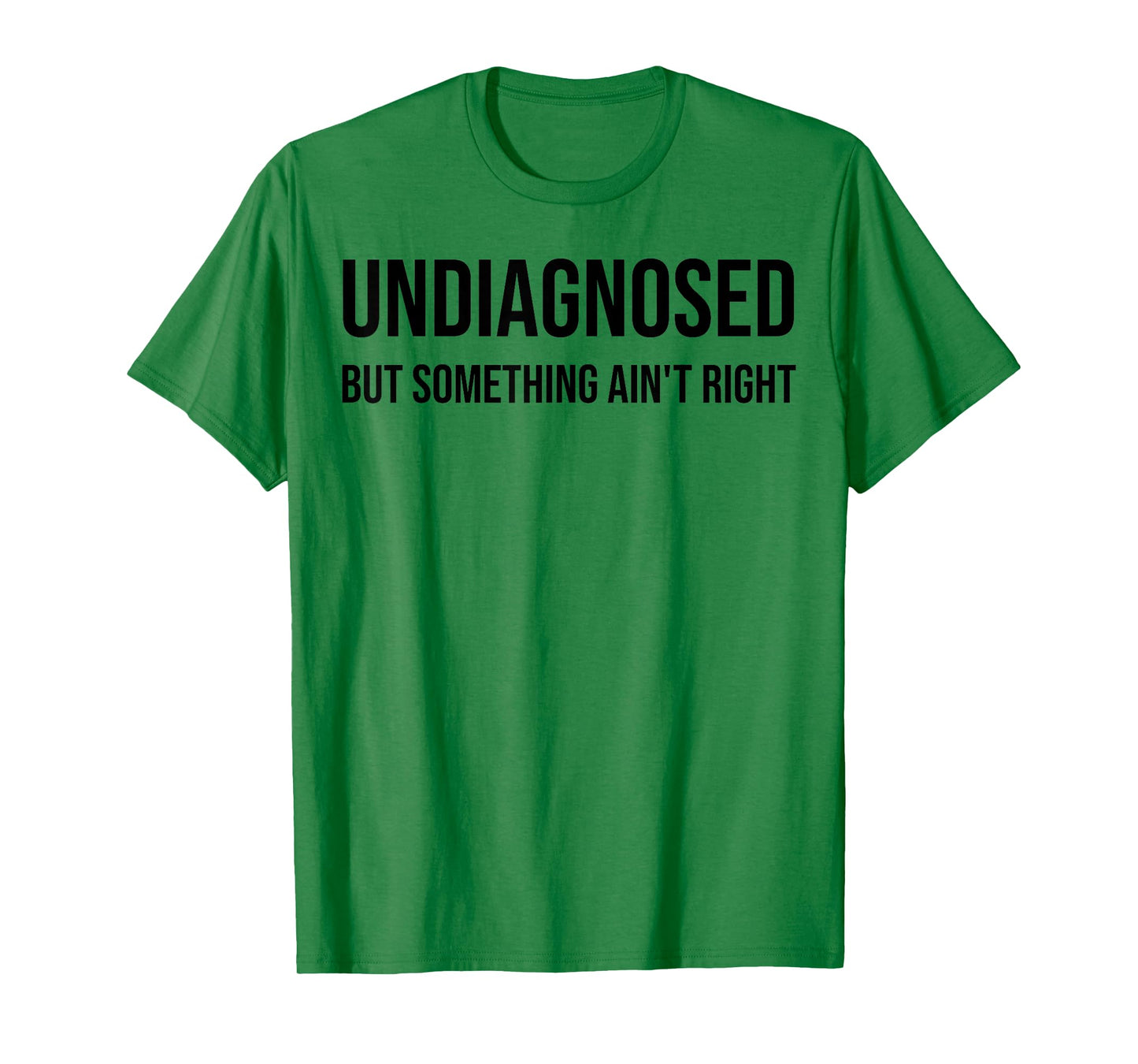 Undiagnosed But Something Ain't Right Funny Quote T-Shirt