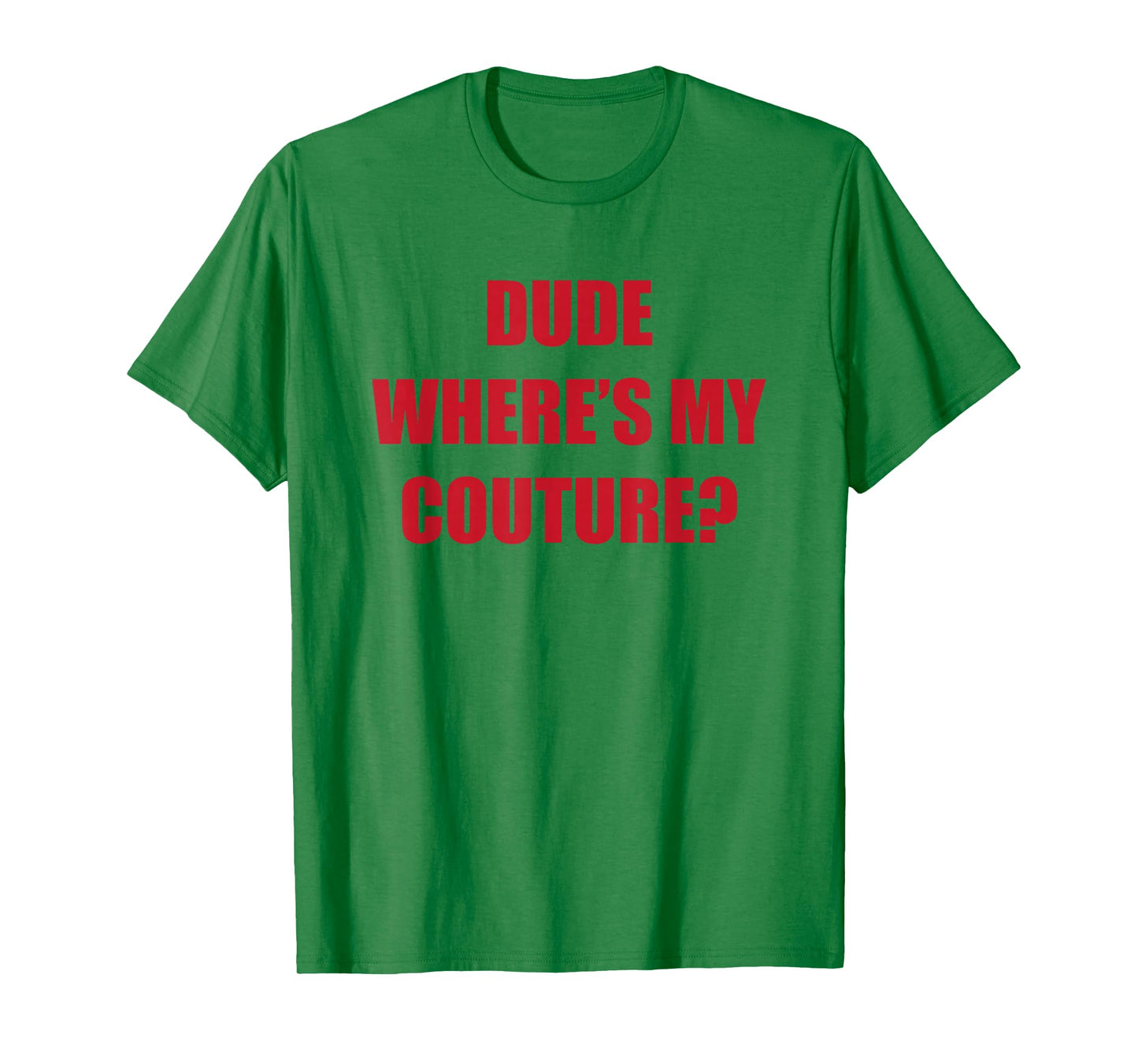 Dude Wheres My Couture T-Shirt