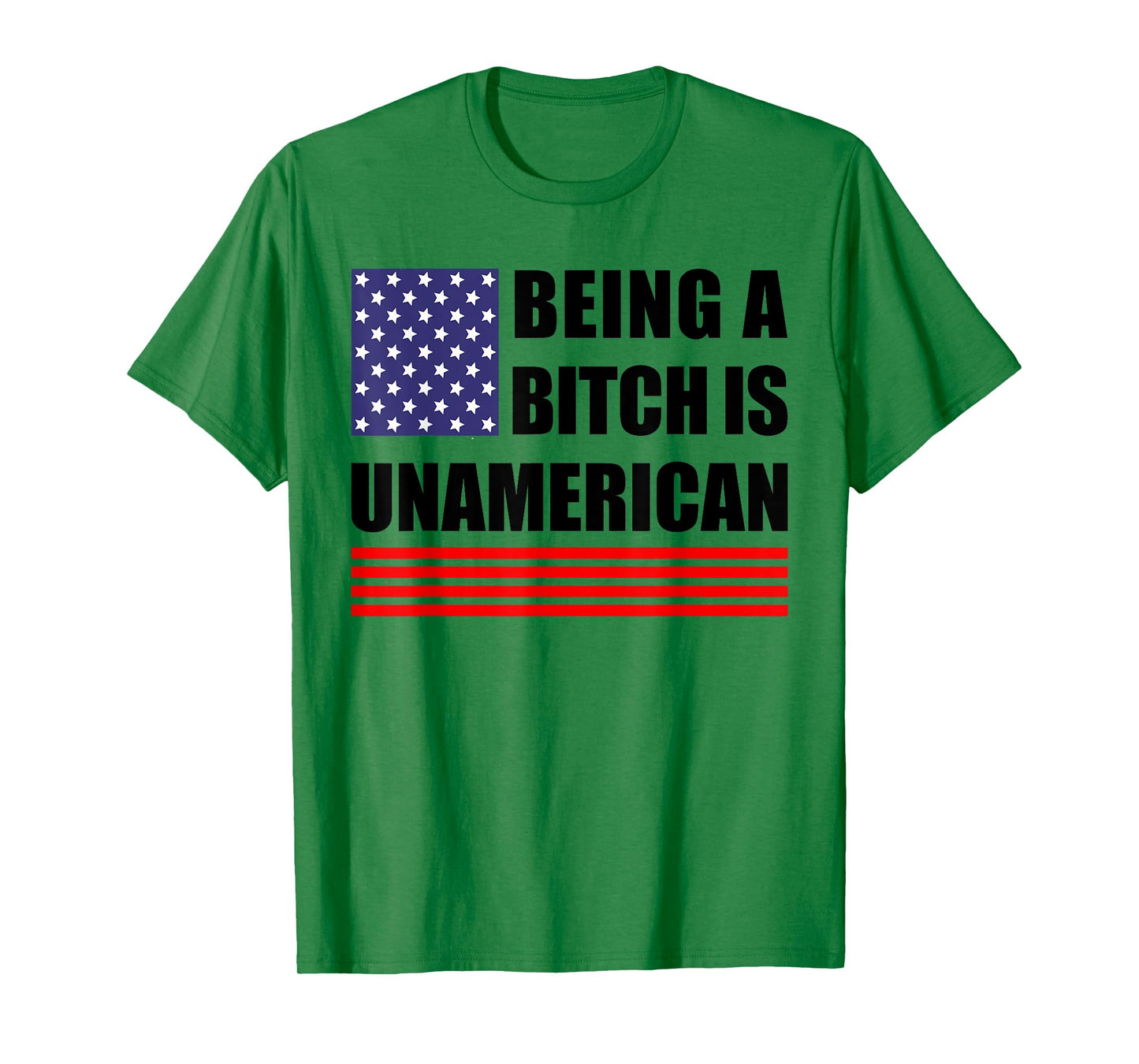 Being A Bitch Is Unamerican - Funny Sarcastic Patriot Humor T-Shirt