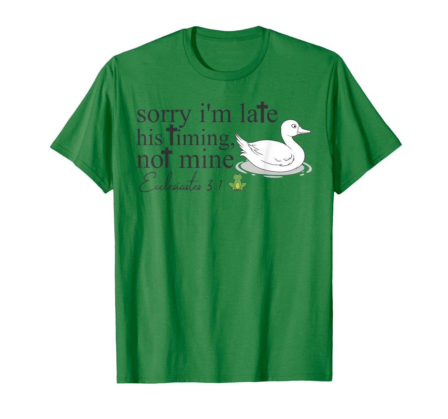 Sorry I'm Late His Timing Not Mine Christian Silly Goose T-Shirt