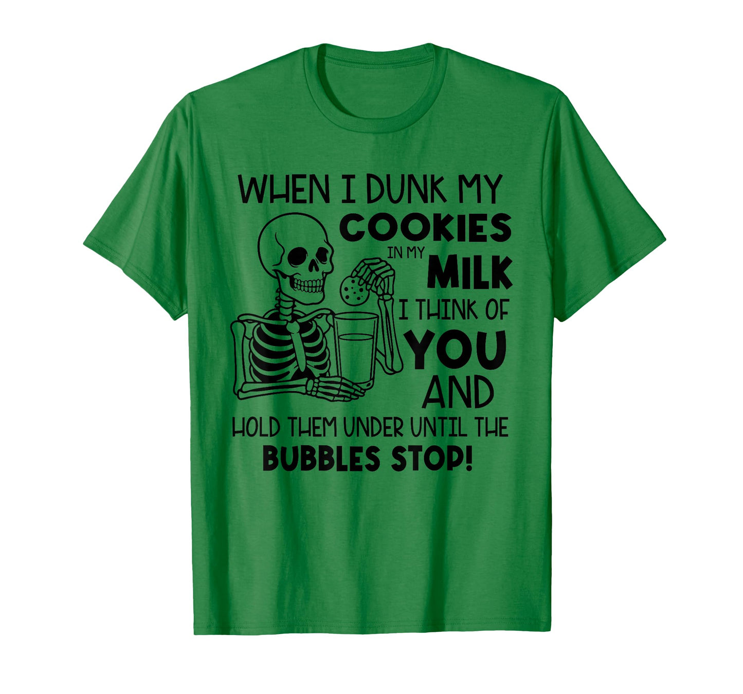 When I Dunk My Cookies in My Milk I Think of You T-Shirt