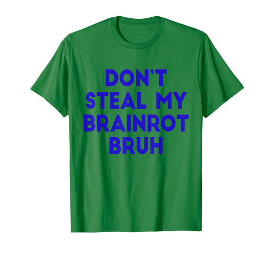 Don't Steal My Brainrot Bruh Funny Trending Internet Memes T-Shirt