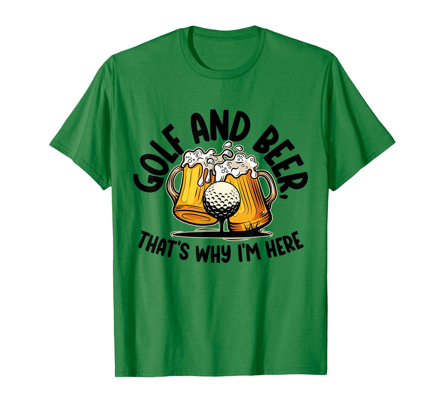 Golf And Beer, That's Why I'm Here Golf Sport Lover, Golfer1 T-Shirt