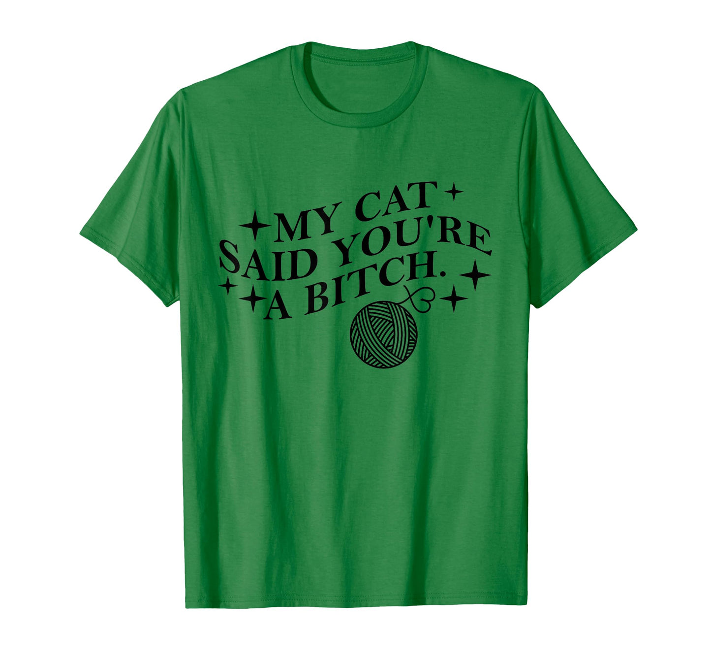 My Cat Said You're A Bitch Funny Cat T-Shirt