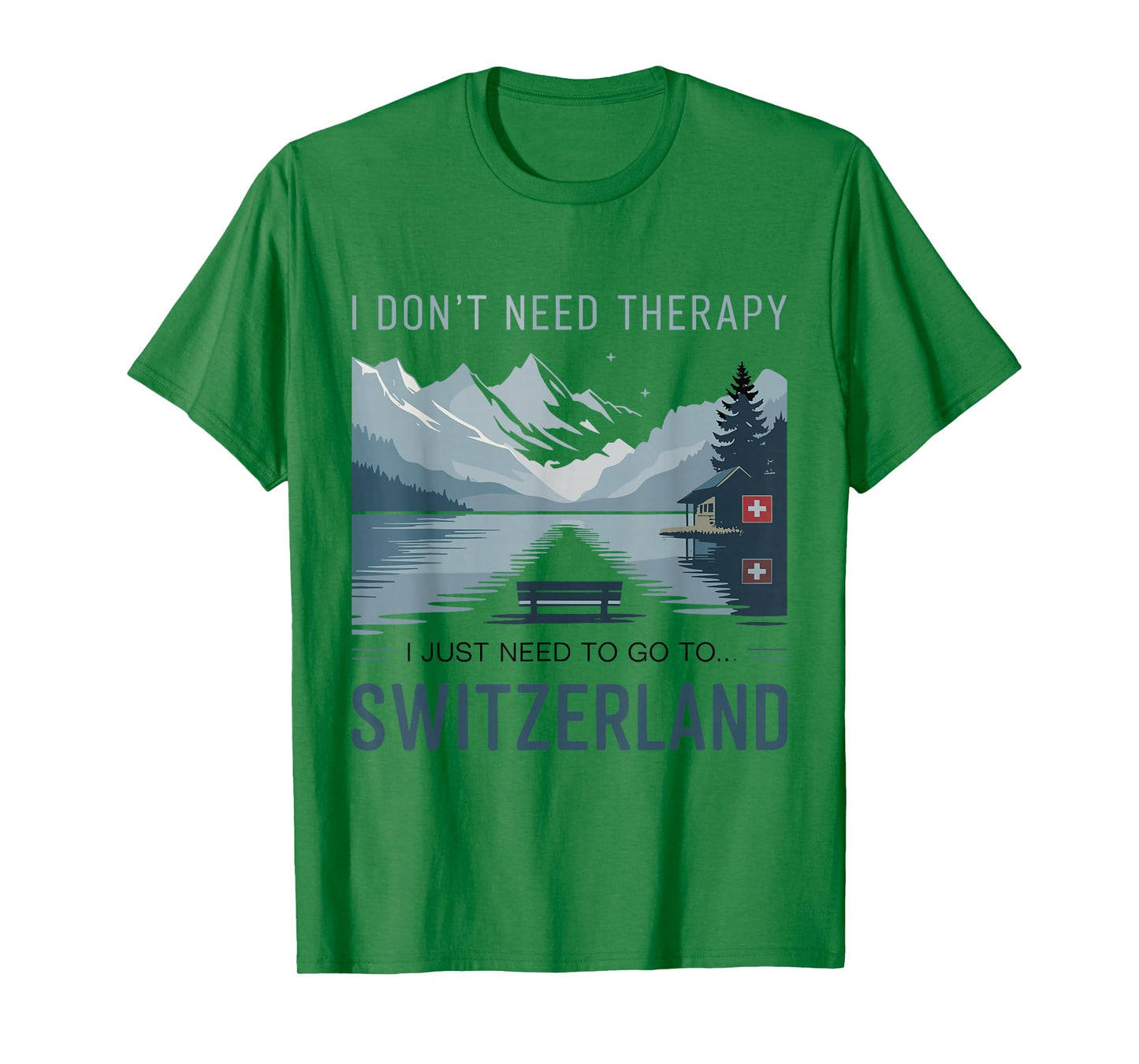 I Don’t Need Therapy I Need to Go to Switzerland Travel T-Shirt