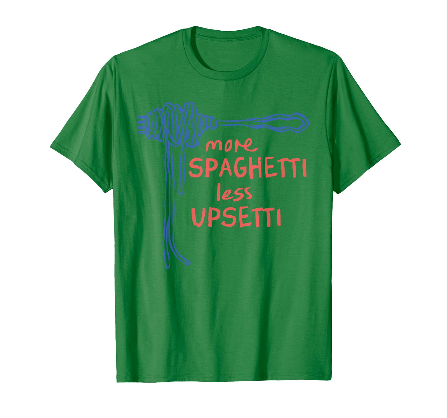 More Spaghetti Less Upsetti T-Shirt
