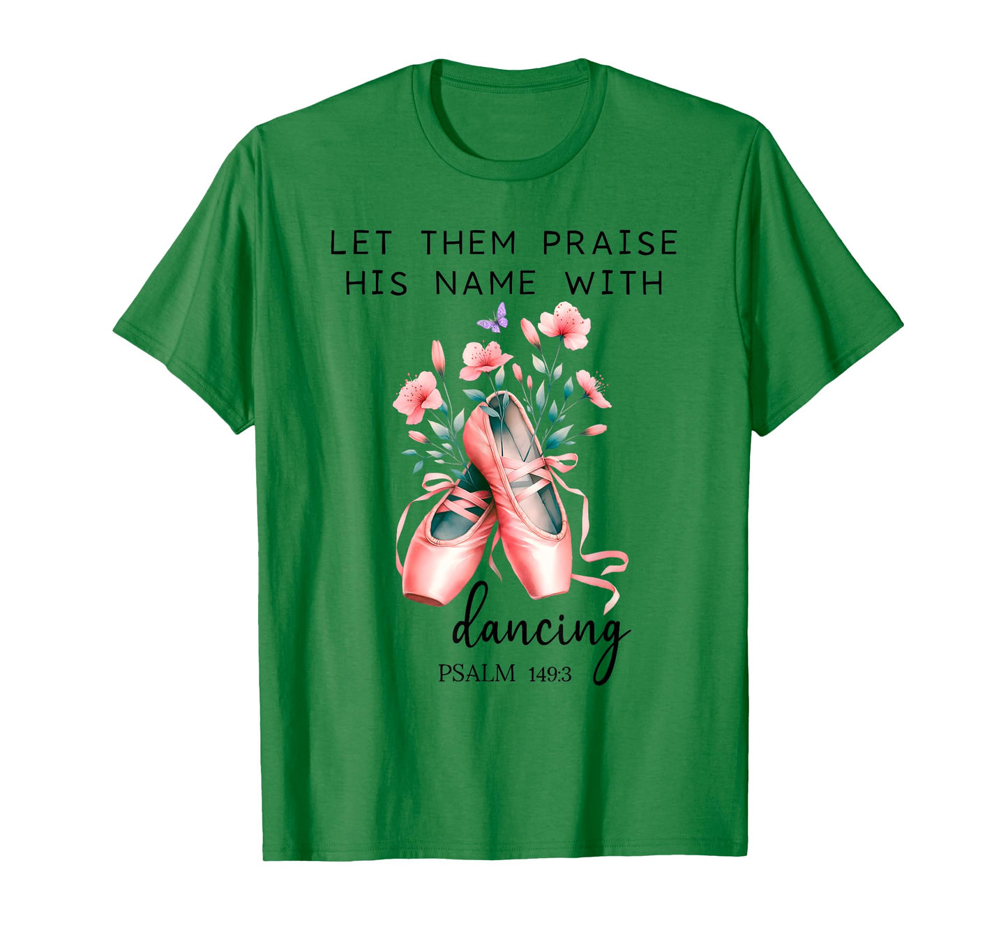 Let Us Praise His Name with Dancing Religious Psalm 149:3 T-Shirt