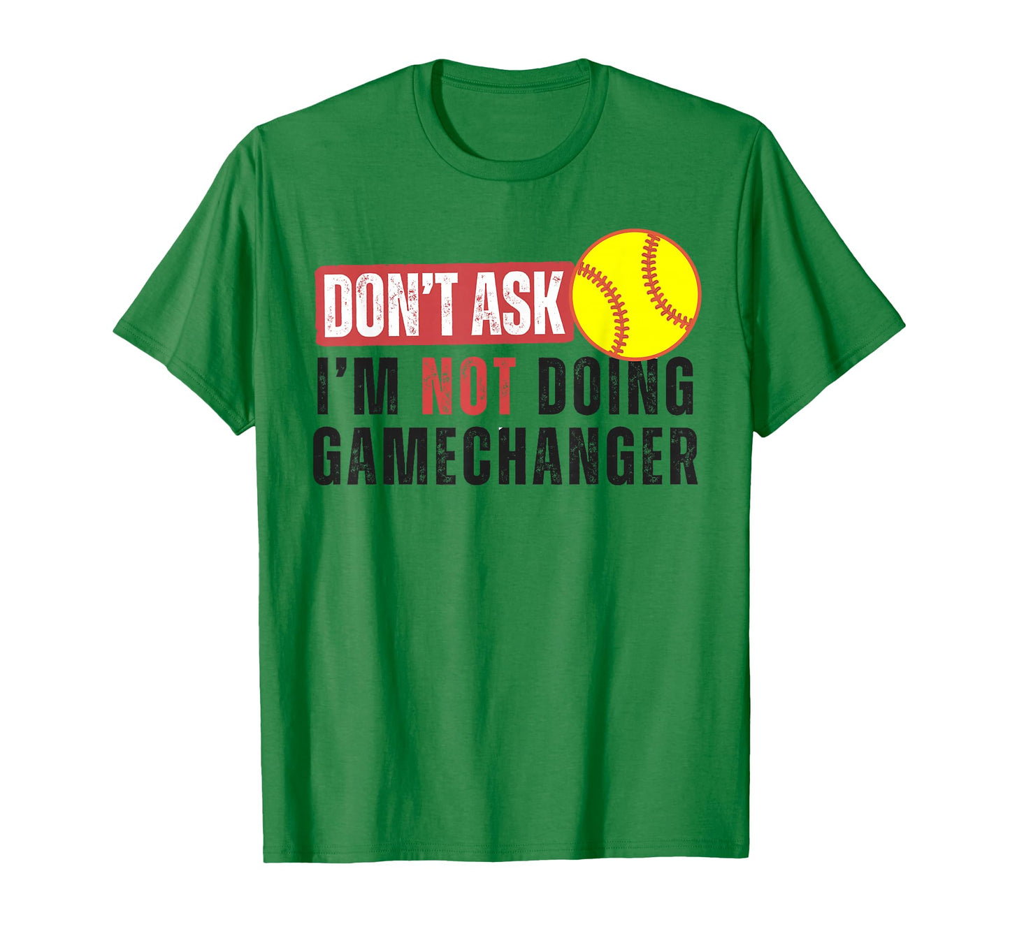 Don't Ask I'm Not Doing Gamechanger Softball Quote Sarcastic T-Shirt