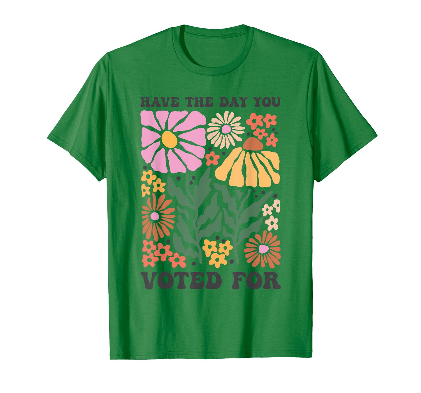 Have The Day You Voted For An Election and Political Humor T-Shirt
